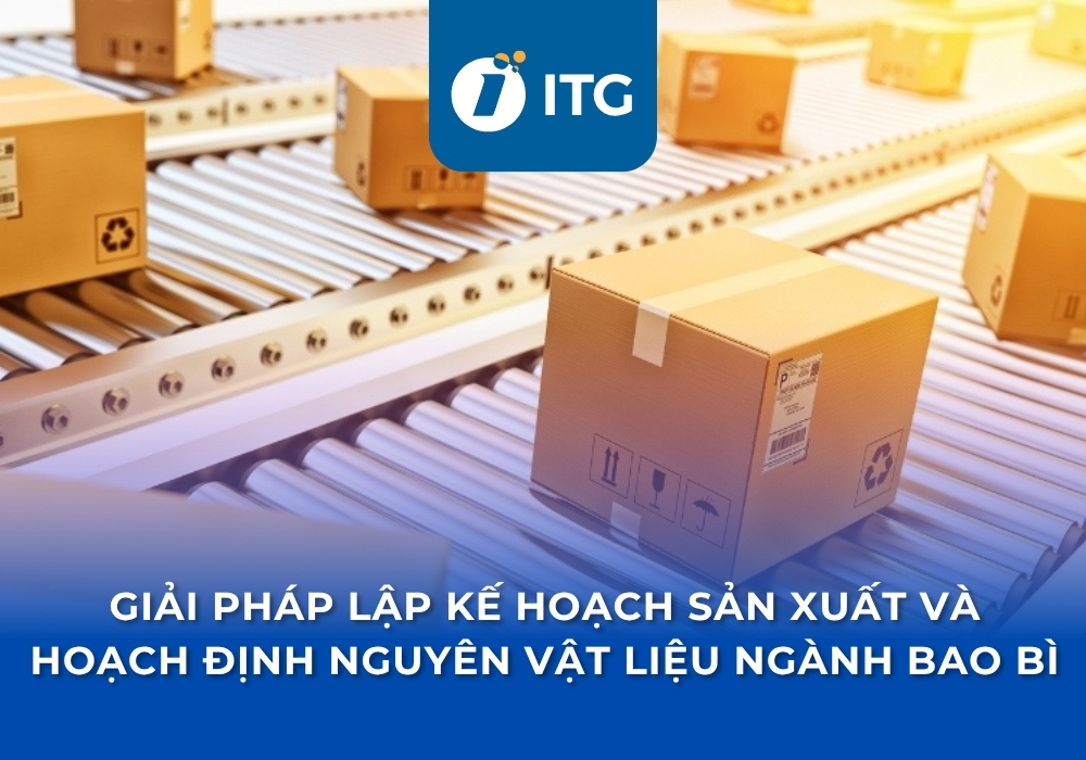 Giải pháp lập kế hoạch sản xuất và hoạch định nguyên vật liệu tối ưu cho ngành bao bì