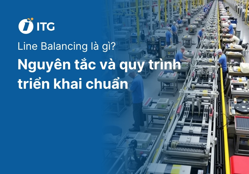Line Balancing (Cân bằng chuyền) là gì? Nguyên tắc và quy trình triển khai chuẩn