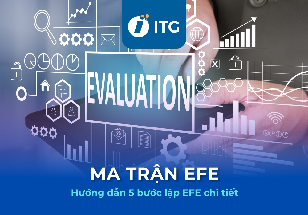 Ma trận EFE là gì? Hướng dẫn 5 bước lập ma trận EFE chi tiết
