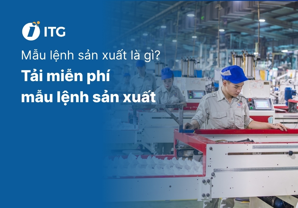 [Tải miễn phí] File mẫu lệnh sản xuất chuyên nghiệp, mới nhất 2025