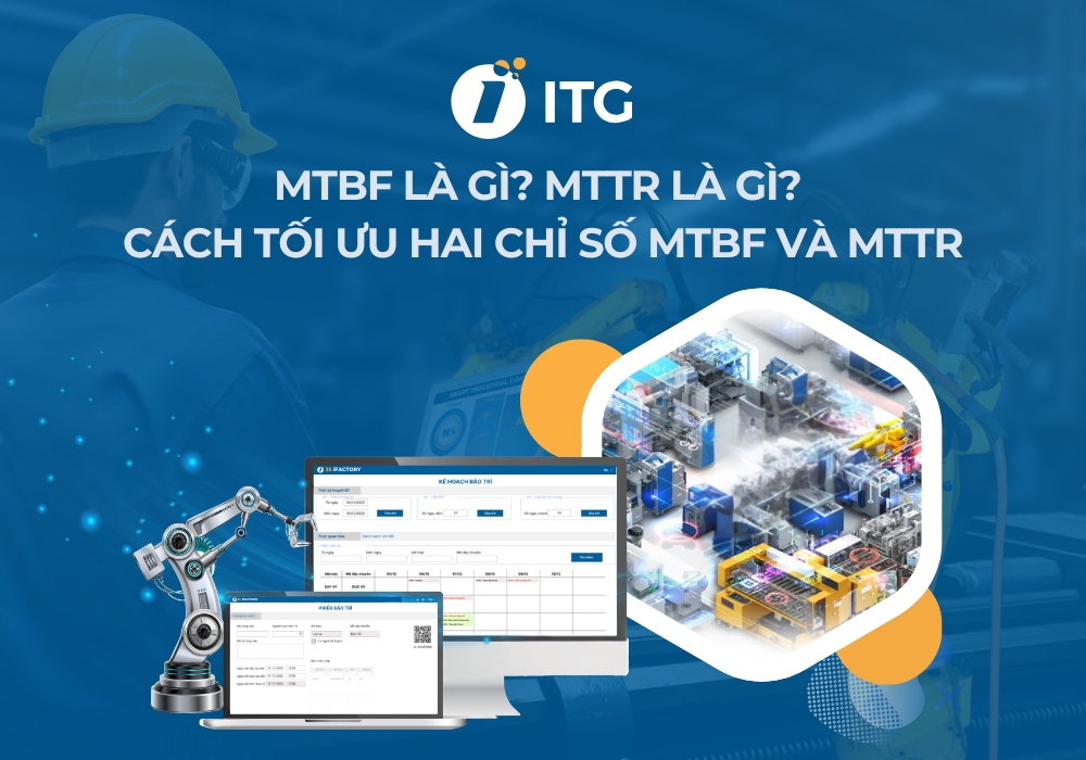 MTBF là gì? MTTR là gì? Cách tối ưu chỉ số MTBF và MTTR trong bảo trì sản xuất