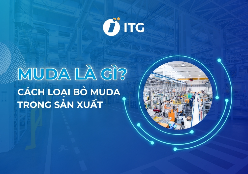 Muda là gì? Bật mí các phương pháp loại bỏ Muda trong sản xuất tốt nhất