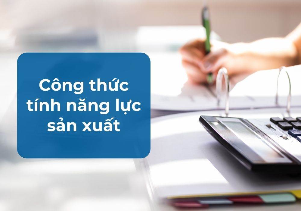 Công thức tính năng lực sản xuất Công thức tính năng lực sản xuất