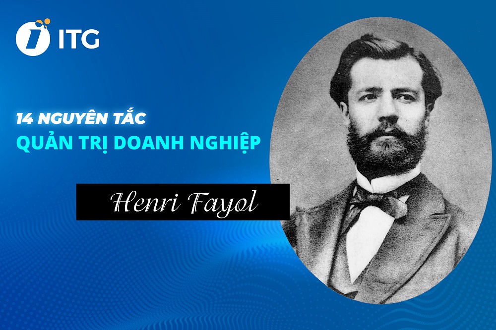 14 Nguyên tắc quản trị doanh nghiệp của Henri Fayol – Cha đẻ của lý thuyết quản lý hiện đại 4 14 Nguyên tắc quản trị doanh nghiệp của Henri Fayol – Cha đẻ của lý thuyết quản lý hiện đại