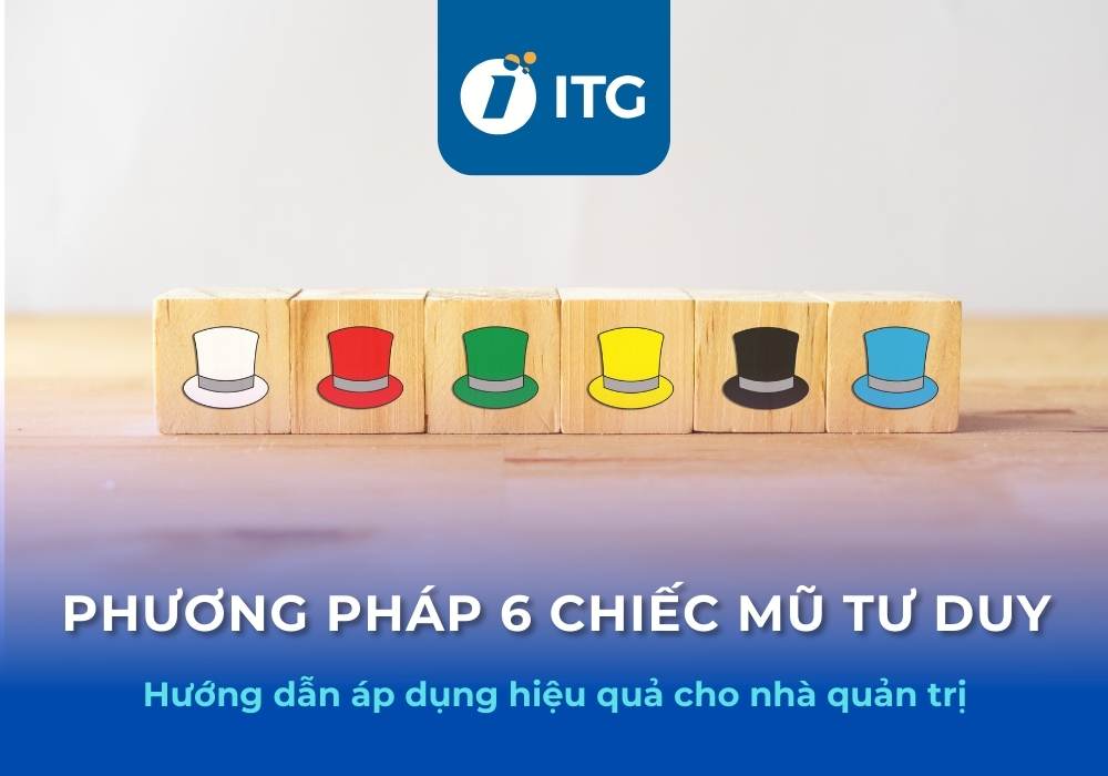 Phương pháp 6 chiếc mũ tư duy là gì? Hướng dẫn áp dụng hiệu quả cho nhà quản trị