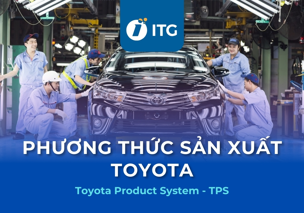 Phương thức sản xuất Toyota (TPS) là gì? 5 Trụ cột chính của TPS