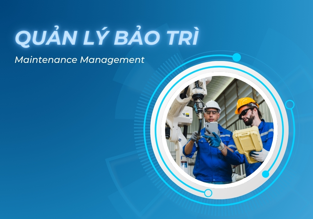 Quản lý bảo trì (Maintenance Management) và các phương pháp quản lý bảo trì bảo dưỡng công nghiệp 2 quản lý bảo trì