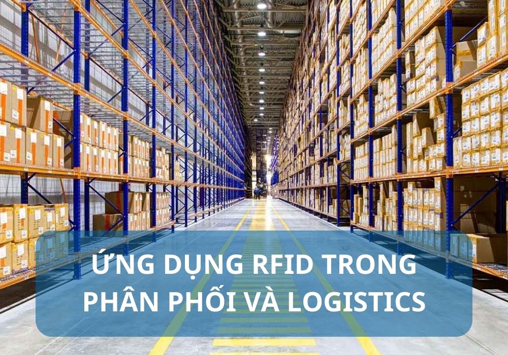 Giải pháp RFID giúp tăng cường hiệu quả cho hoạt động phân phối và logistics