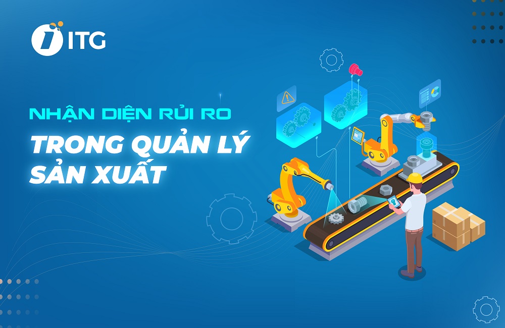 Những rủi ro trong sản xuất: Nhận diện và các bước để kiểm soát rủi ro