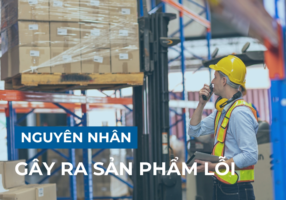 Tổng hợp nguyên nhân gây ra sản phẩm lỗi