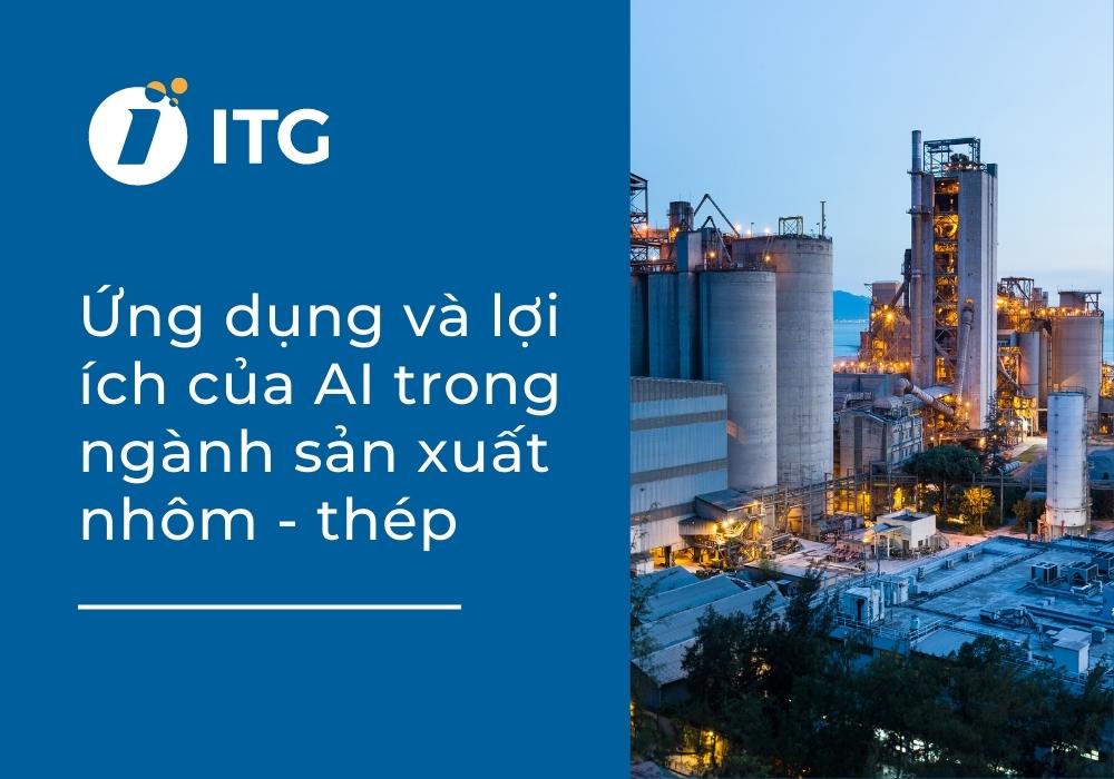 Ứng dụng và lợi ích của AI trong ngành sản xuất nhôm – thép