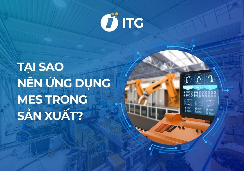 Tại sao nên ứng dụng MES trong nền sản xuất 4.0?