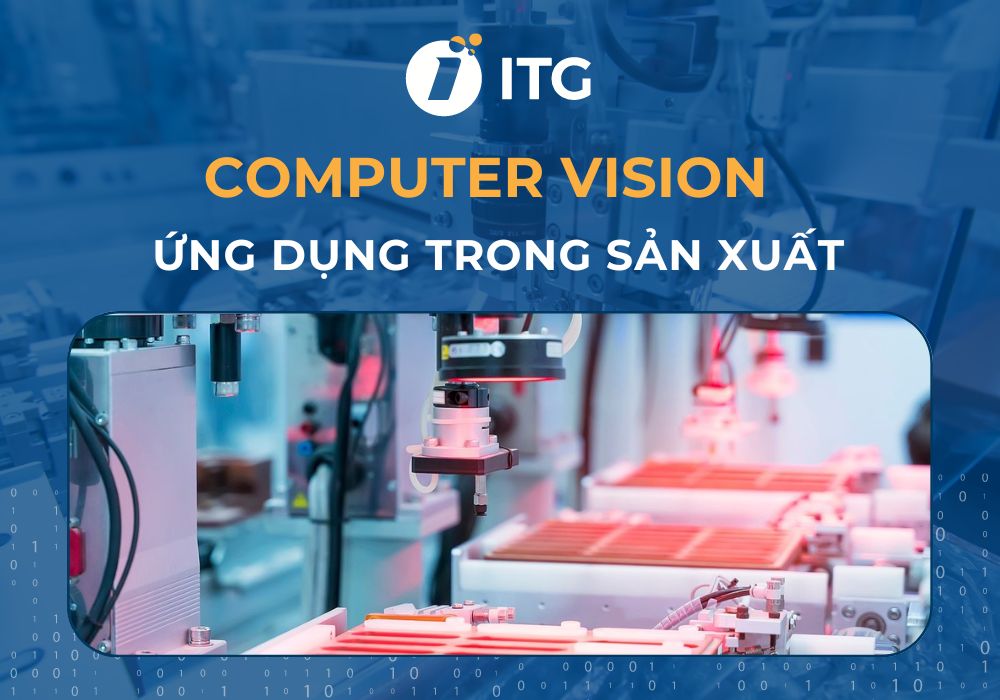 Thị giác máy tính – Computer Vision là gì? Các ứng dụng của thị giác máy tính trong sản xuất