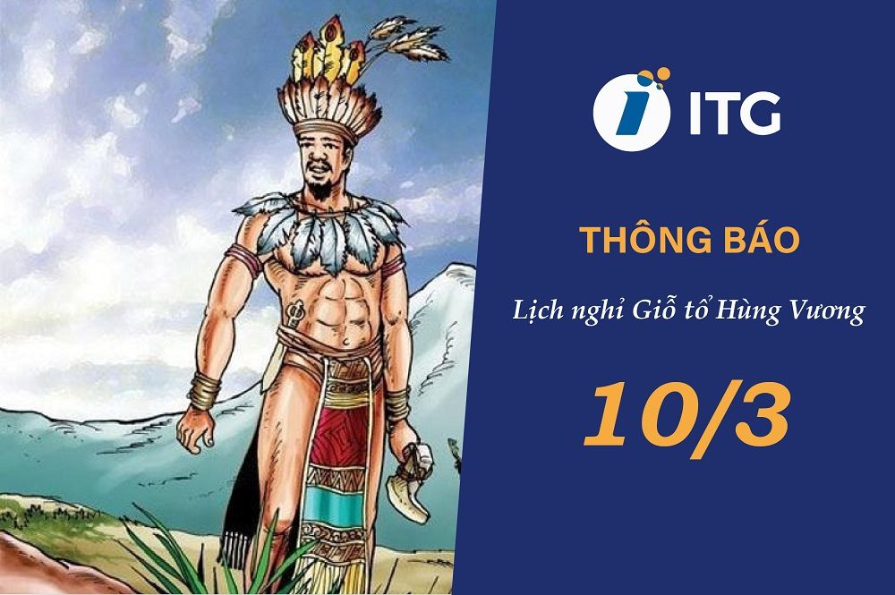 ITG thông báo lịch nghỉ lễ Giỗ tổ Hùng Vương 10/03