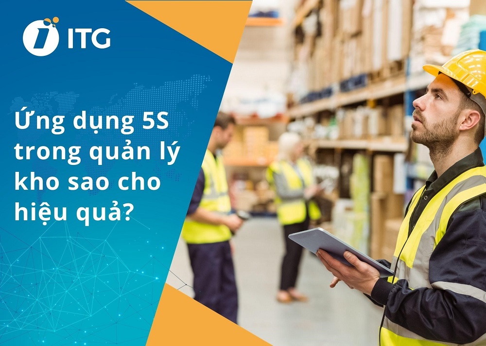 Hướng dẫn ứng dụng tiêu chuẩn 5S trong quản lý kho, sắp xếp kho theo 5S