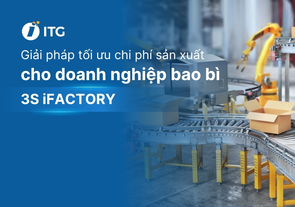 3S iFACTORY – Giải pháp tối ưu chi phí sản xuất cho doanh nghiệp bao bì