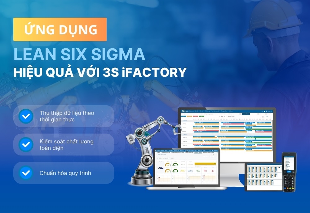 Ứng dụng Lean Six Sigma trong sản xuất hiệu quả với phần mềm 3S iFACTORY