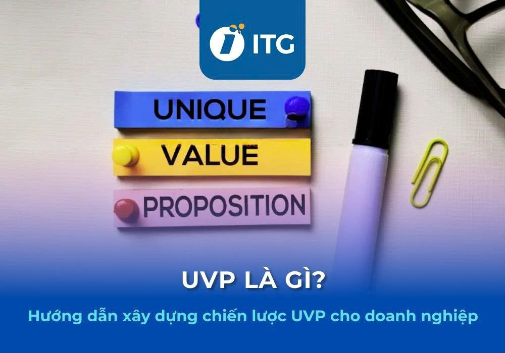 UVP là gì? Hướng dẫn xây dựng chiến lược UVP độc đáo cho doanh nghiệp