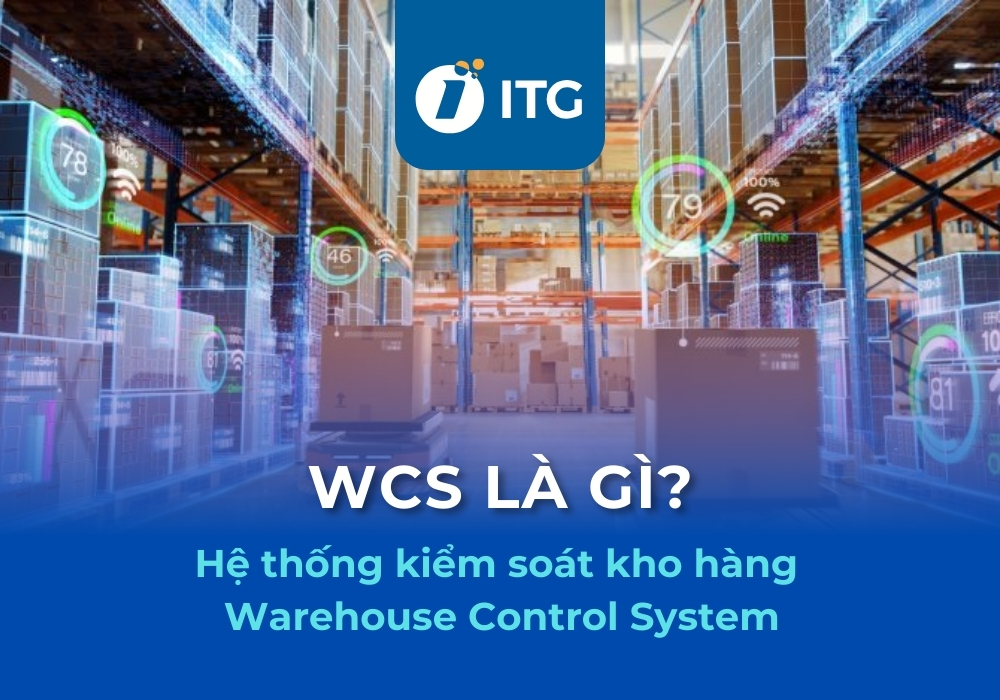 WCS là gì? Tầm quan trọng của Warehouse Control System