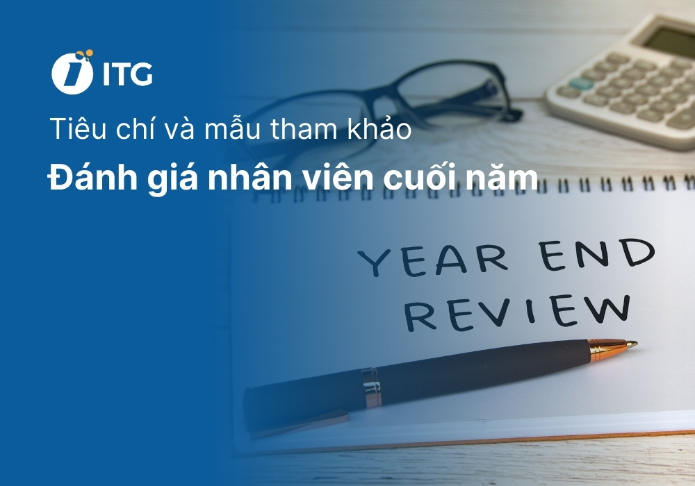Các tiêu chí đánh giá nhân viên cuối năm hiệu quả cho doanh nghiệp [Kèm mẫu]