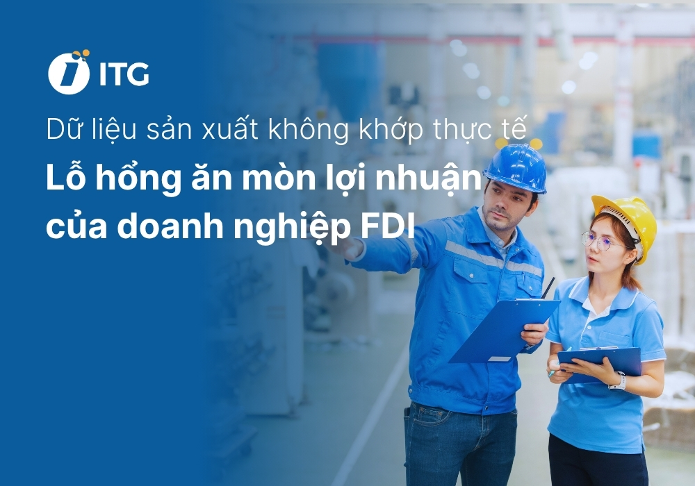 80% Doanh nghiệp FDI đang có dữ liệu sản xuất không khớp thực tế 1 80% Doanh nghiệp FDI đang có dữ liệu sản xuất không khớp thực tế