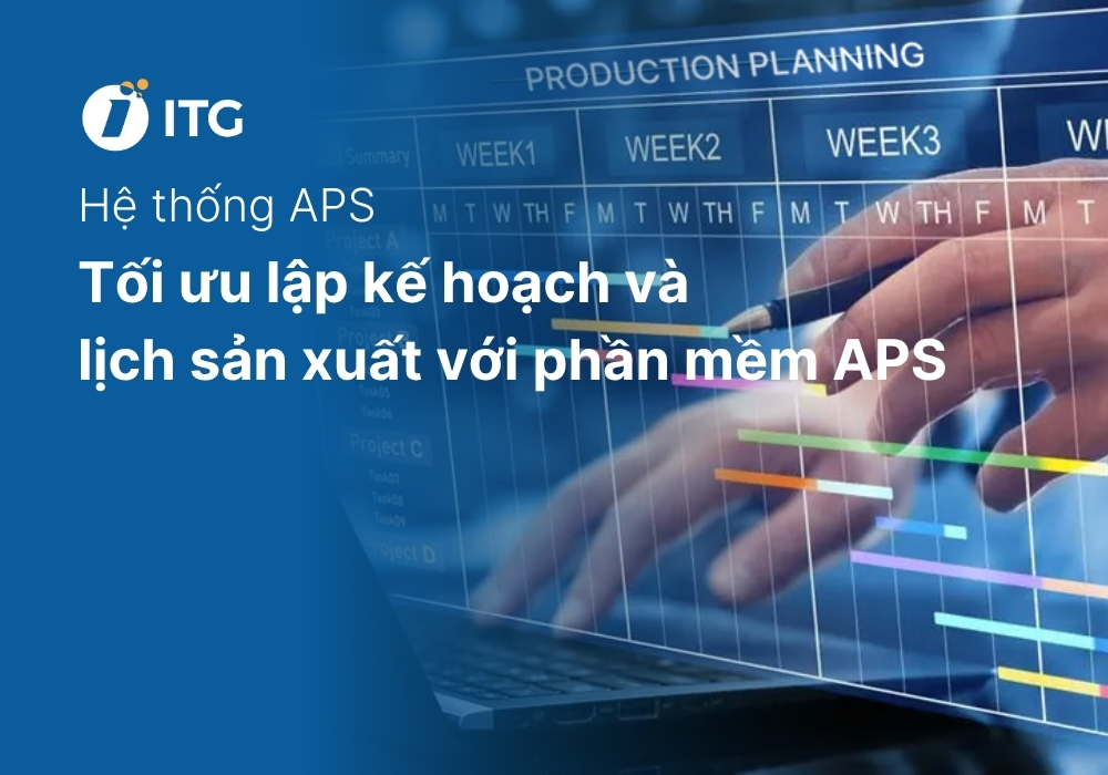 Tại sao doanh nghiệp nên sử dụng hệ thống APS để lập kế hoạch và lịch sản xuất? 8 Tại sao doanh nghiệp nên sử dụng hệ thống APS để lập kế hoạch và lịch sản xuất?