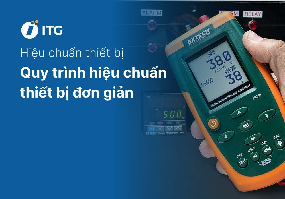 Hiệu chuẩn thiết bị là gì? Quy trình hiệu chuẩn thiết bị đơn giản