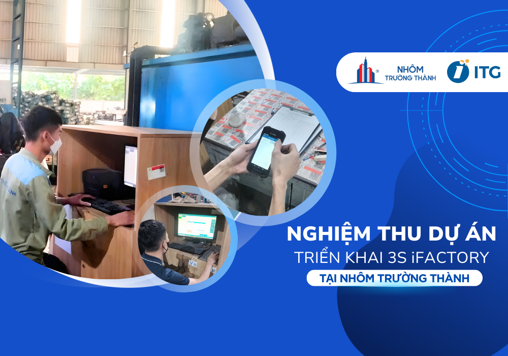 Nghiệm thu hệ thống 3S iFACTORY tại Nhôm Trường Thành – Dấu mốc quan trọng trên hành trình chuyển đổi số nhà máy thông minh