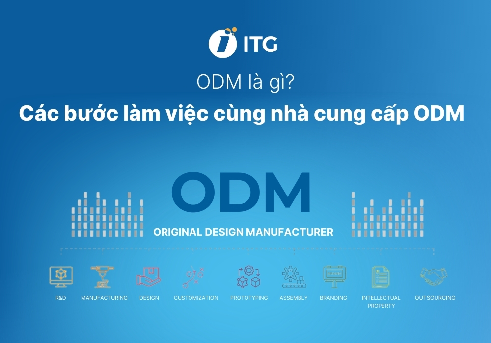 ODM là gì? Các bước làm việc với nhà cung cấp ODM