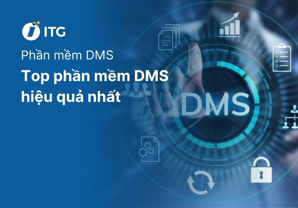 TOP 8 hệ thống phần mềm DMS hiệu quả nhất cho doanh nghiệp