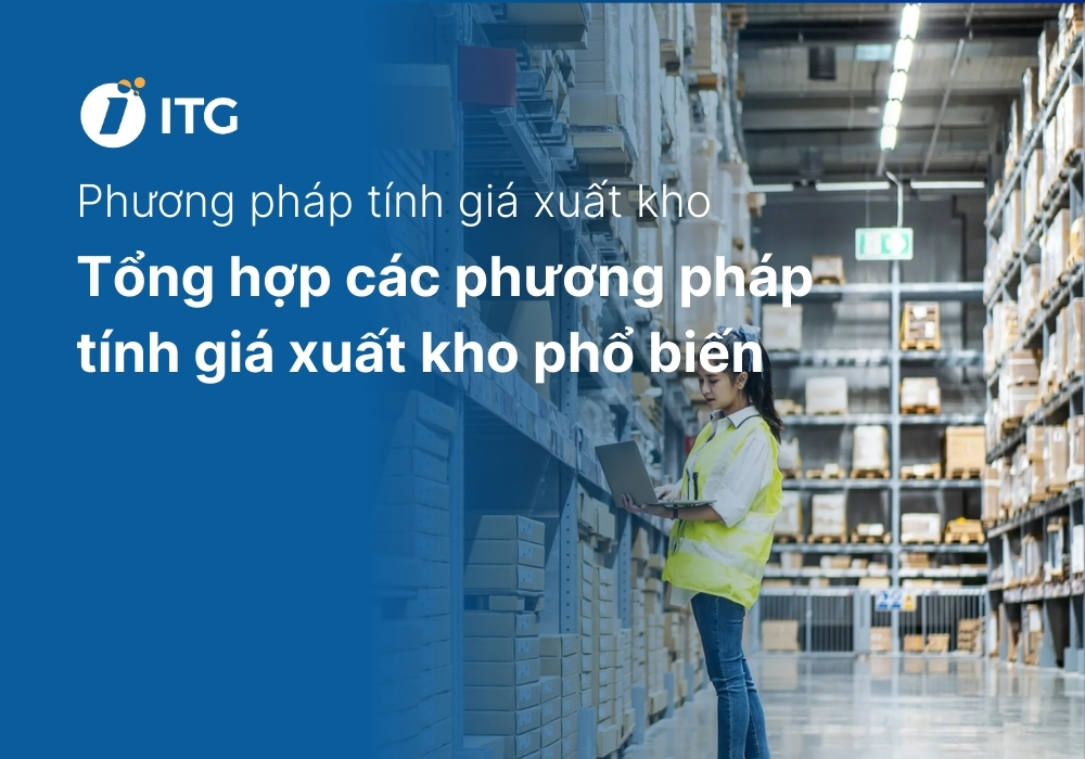 3 Phương pháp tính giá xuất kho phổ biến, chính xác nhất