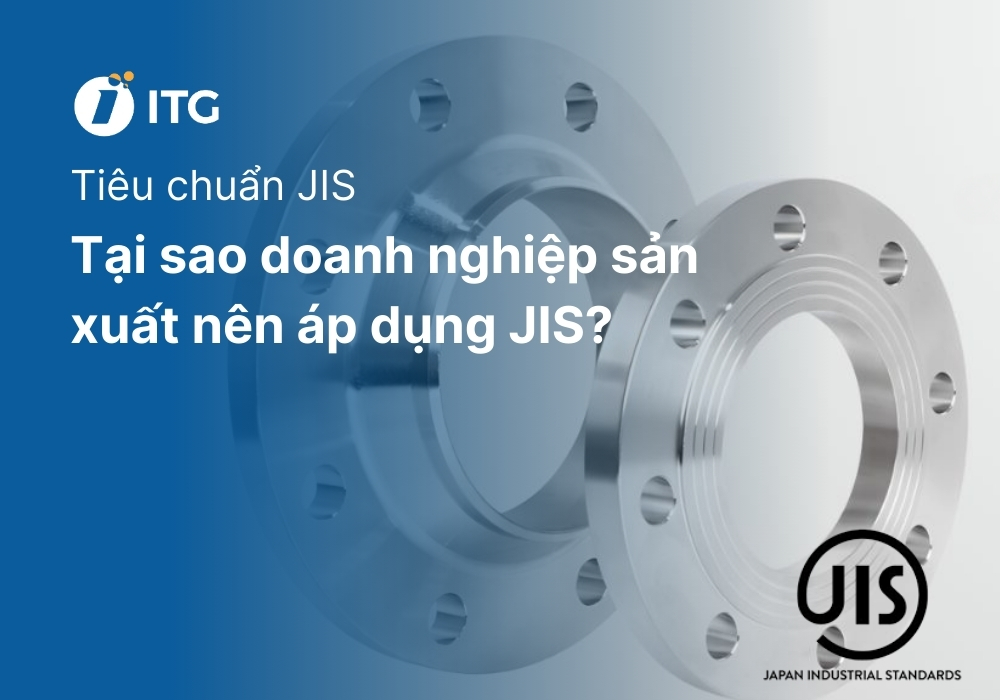 Tiêu chuẩn JIS là gì? Tại sao doanh nghiệp sản xuất nên áp dụng JIS?