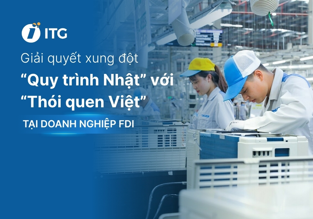 Khi “Quy trình Nhật” va chạm với “Thói quen Việt”: Làm sao để chuẩn hóa?