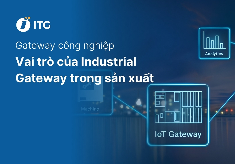Gateway công nghiệp là gì? Vai trò của Industrial Gateway trong mô hình nhà máy thông minh