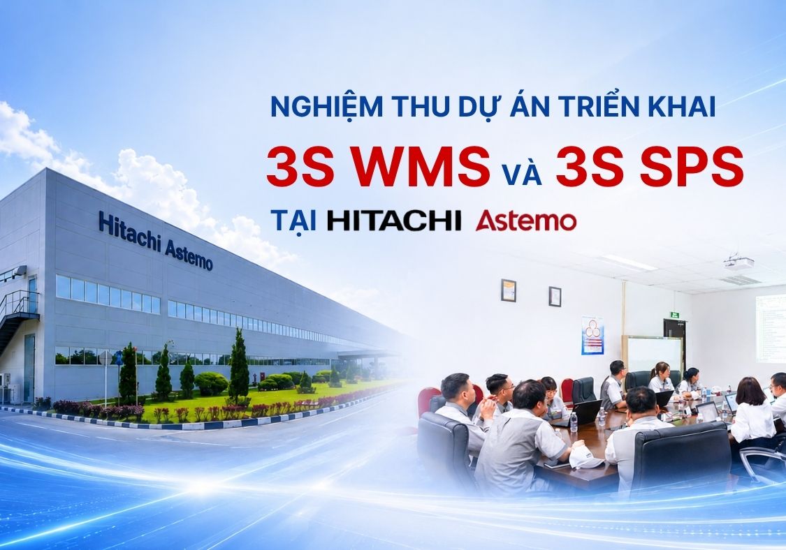 Nghiệm thu dự án 3S WMS & 3S SPS tại Astemo Hitachi – Hiện thực hóa mục tiêu tối ưu chuỗi cung ứng nội bộ nhà máy 
