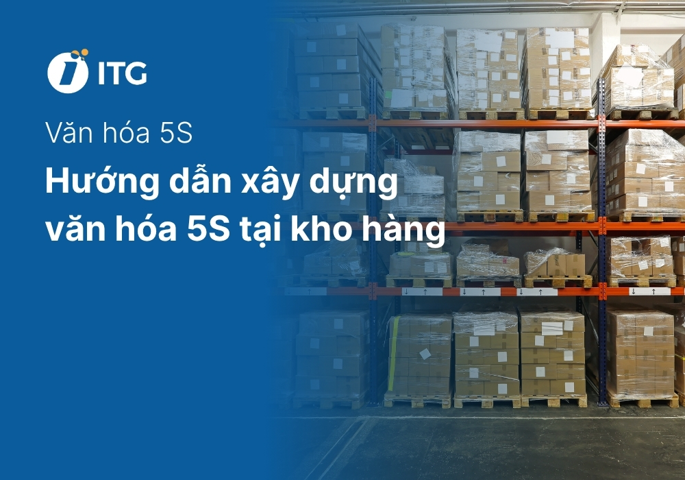 Hướng dẫn xây dựng văn hóa 5S tại kho hàng 5 Hướng dẫn xây dựng văn hóa 5S tại kho hàng