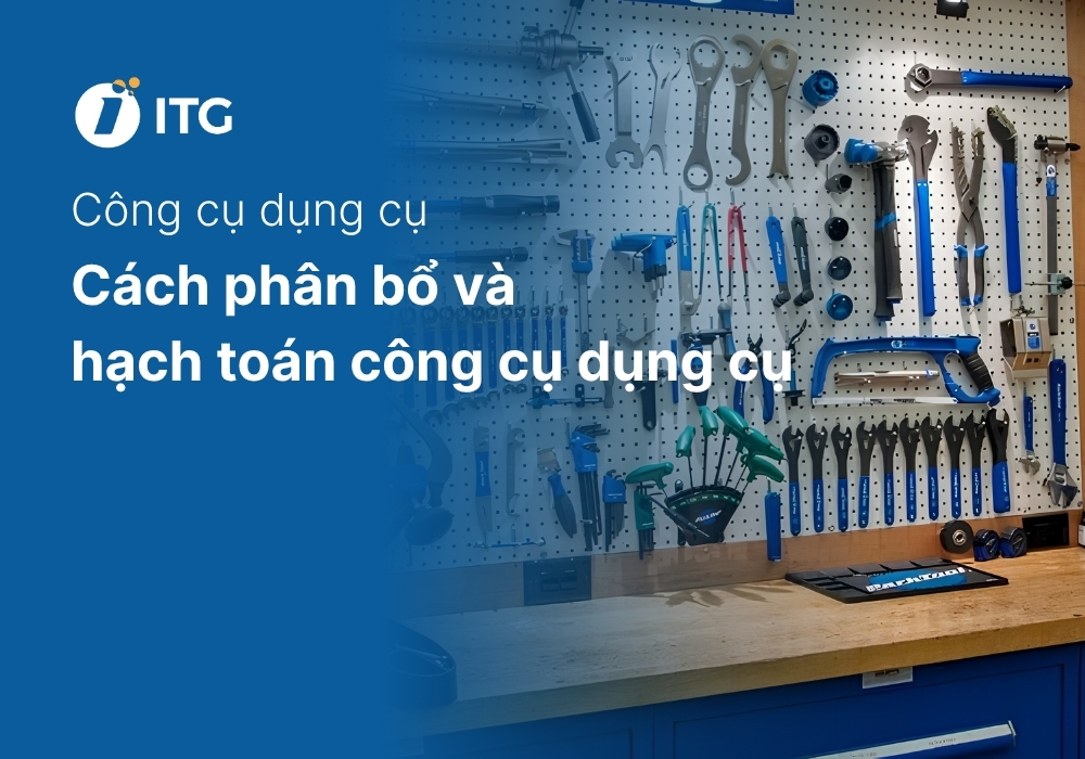Công cụ dụng cụ là gì? Cách phân bổ và hạch toán công cụ dụng cụ chi tiết 5 Công cụ dụng cụ là gì? Cách phân bổ và hạch toán công cụ dụng cụ chi tiết