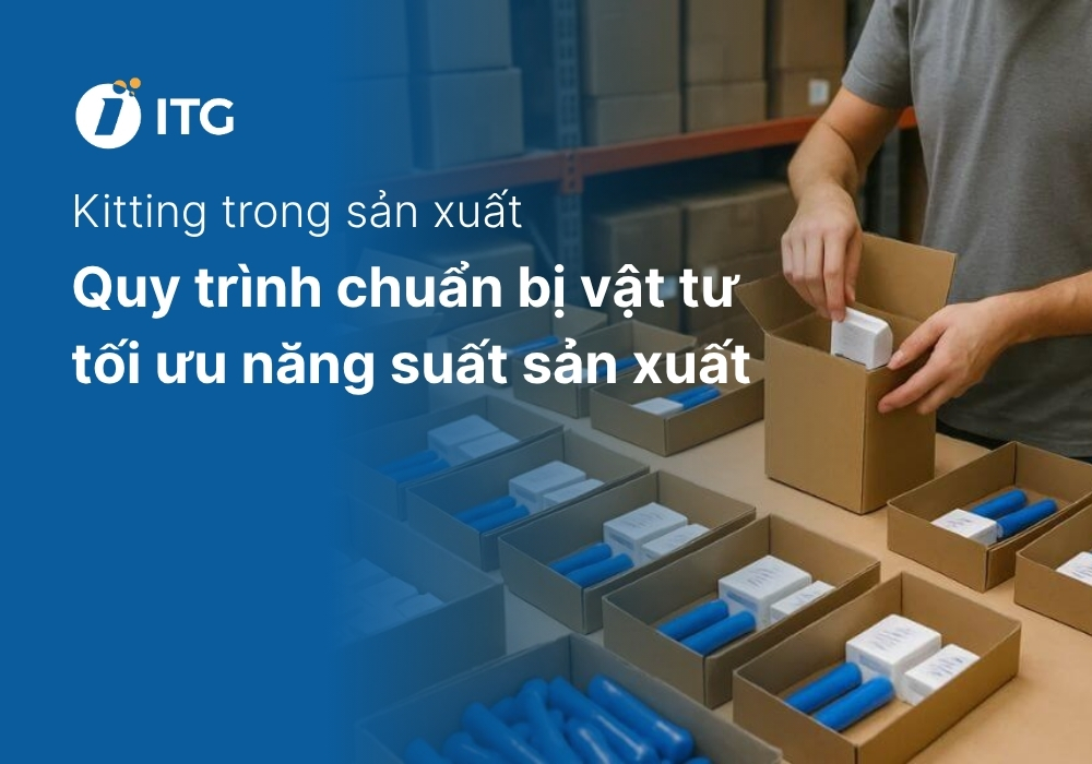 Kitting trong sản xuất là gì? Quy trình chuẩn bị vật tư giúp tối ưu năng suất sản xuất 5 Kitting trong sản xuất là gì? Quy trình chuẩn bị vật tư giúp tối ưu năng suất sản xuất