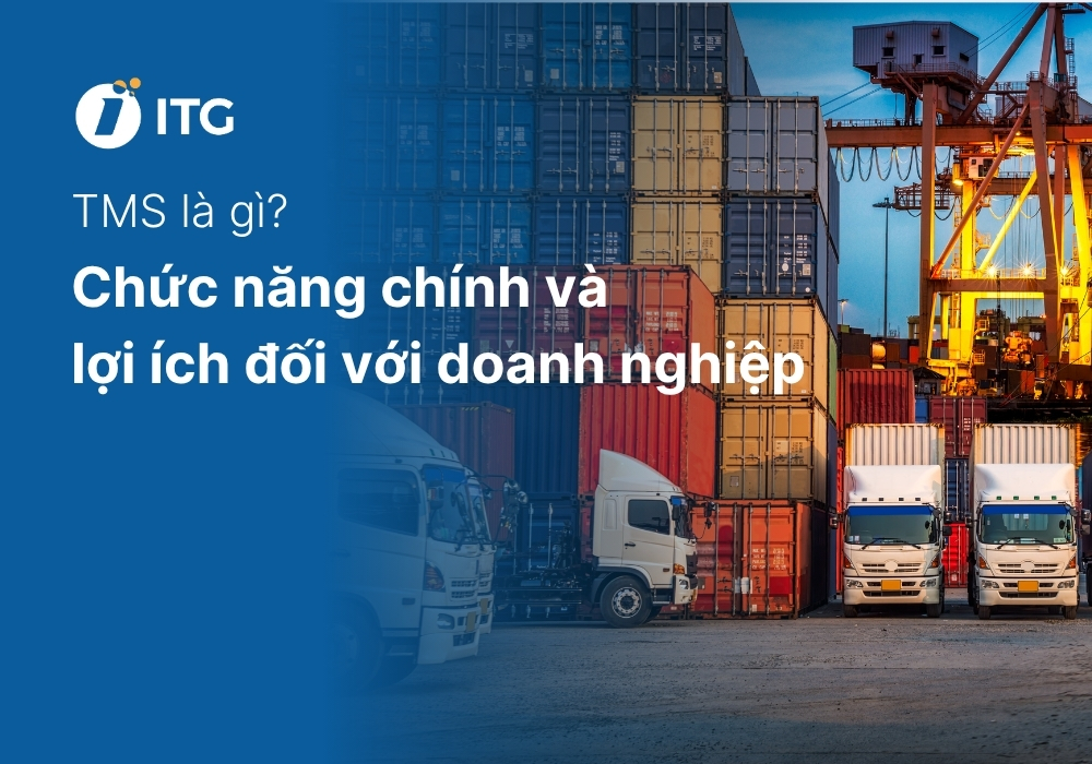 TMS là gì? Các chức năng chính của hệ thống TMS và lợi ích đối với doanh nghiệp 5 TMS là gì? Các chức năng chính của hệ thống TMS và lợi ích đối với doanh nghiệp