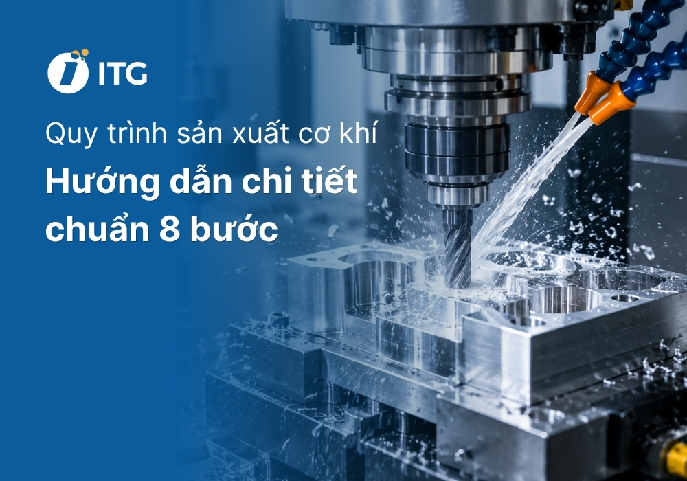 Hướng dẫn chi tiết quy trình sản xuất cơ khí chuẩn 8 bước 5 Hướng dẫn chi tiết quy trình sản xuất cơ khí chuẩn 8 bước