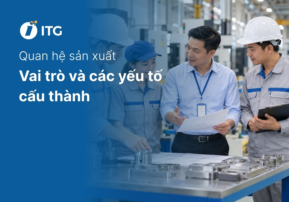 Quan hệ sản xuất là gì? Các yếu tố cấu thành và vai trò của quan hệ sản xuất 6 Quan hệ sản xuất là gì? Các yếu tố cấu thành và vai trò của quan hệ sản xuất
