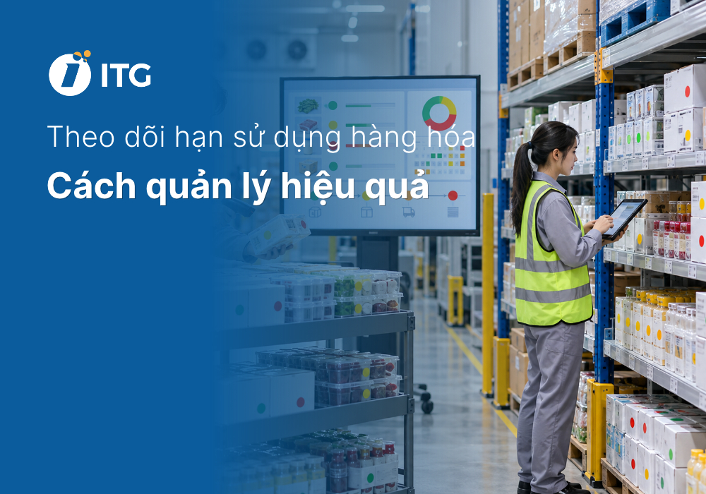 Thông tin cần quản lý khi theo dõi hạn sử dụng hàng hóa. Cách quản lý hàng hóa theo hạn sử dụng hiệu quả
